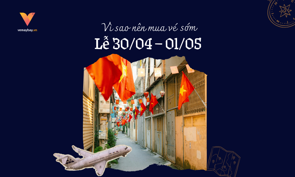 Vì sao nên mua vé máy bay sớm dịp lễ 30/04 – 01/05?